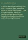 A. E. Foote: A Manual of Prescription Writing: With a full Explanation of the Methods of Correctly Writing Prescriptions, a Table of Doses Expressed in Both the Apothecaries' and Metric Systems, Rules for Avoiding Incompatibilities and for Combining Medicines, Buch