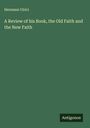 Hermann Ulrici: A Review of his Book, the Old Faith and the New Faith, Buch