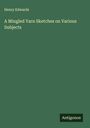 Henry Edwards: A Mingled Yarn Sketches on Various Subjects, Buch