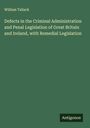 William Tallack: Defects in the Criminal Administration and Penal Legislation of Great Britain and Ireland, with Remedial Legislation, Buch