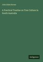 John Ednie Brown: A Practical Treatise on Tree Culture in South Australia, Buch
