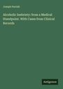 Joseph Parrish: Alcoholic Inebriety: from a Medical Standpoint. With Cases from Clinical Records, Buch