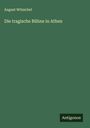 August Witzschel: Die tragische Bühne in Athen, Buch