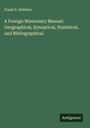 Frank S. Dobbins: A Foreign Missionary Manual: Geographical, Synoptical, Statistical, and Bibliographical, Buch