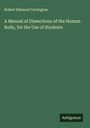 Robert Edmund Carrington: A Manual of Dissections of the Human Body, for the Use of Students, Buch