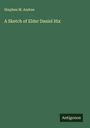 Stephen M. Andres: A Sketch of Elder Daniel Hix, Buch