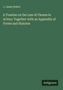J. James Kehoe: A Treatise on the Law of Choses in Action: Together with an Appendix of Forms and Statutes, Buch