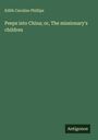 Edith Caroline Phillips: Peeps into China; or, The missionary's children, Buch