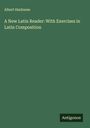 Albert Harkness: A New Latin Reader: With Exercises in Latin Composition, Buch