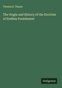 Thomas B. Thayer: The Origin and History of the Doctrine of Endless Punishment, Buch