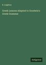 R. Leighton: Greek Lessons Adapted to Goodwin's Greek Grammar, Buch