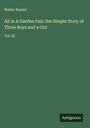 Walter Besant: All in A Garden Fair; the Simple Story of Three Boys and a Girl, Buch