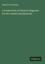 Edward Tunis Bruen: A Pocket Book of Physical Diagnosis: For the student and physician, Buch