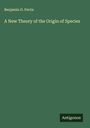 Benjamin G. Ferris: A New Theory of the Origin of Species, Buch