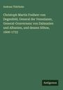 Andreas Thürheim: Christoph Martin Freiherr von Degenfeld, General der Venezianer, General-Gouverneur von Dalmazien und Albanien, und dessen Söhne, 1600-1733, Buch
