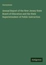 Anonymous: Annual Report of the New Jersey State Board of Education and the State Superintendent of Public Instruction, Buch