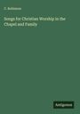 C. Robinson: Songs for Christian Worship in the Chapel and Family, Buch