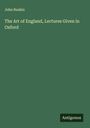 John Ruskin: The Art of England, Lectures Given in Oxford, Buch