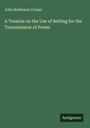 John Haldeman Cooper: A Treatise on the Use of Belting for the Transmission of Power, Buch