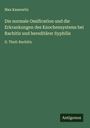 Max Kassowitz: Die normale Ossification und die Erkrankungen des Knochensystems bei Rachitis und hereditärer Syphilis, Buch
