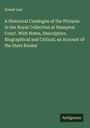 Ernest Law: A Historical Catalogue of the Pictures in the Royal Collection at Hampton Court. With Notes, Descriptive, Biographical and Critical; an Account of the State Rooms, Buch