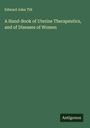Edward John Tilt: A Hand-Book of Uterine Therapeutics, and of Diseases of Women, Buch