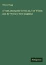 Wilson Flagg: A Year Among the Trees; or, The Woods and By-Ways of New England, Buch