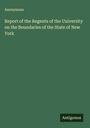 Anonymous: Report of the Regents of the University on the Boundaries of the State of New York, Buch