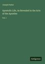 Joseph Parker: Apostolic Life, As Revealed in the Acts of the Apostles, Buch