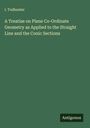 I. Todhunter: A Treatise on Plane Co-Ordinate Geometry as Applied to the Straight Line and the Conic Sections, Buch