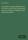 W. H. Withrow: A Canadian in Europe: Being Sketches of Travel in France, Italy, Switzerland, Germany, Holland and Belgium, Great Britain and Ireland, Buch