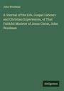 John Woolman: A Journal of the Life, Gospel Labours and Christian Experiences, of That Faithful Minister of Jesus Christ, John Woolman, Buch