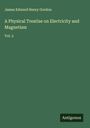 James Edward Henry Gordon: A Physical Treatise on Electricity and Magnetism, Buch