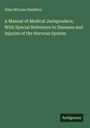 Allan Mclane Hamilton: A Manual of Medical Jurisprudece, With Special Reference to Diseases and Injuries of the Nervous System, Buch