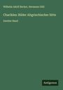 Wilhelm Adolf Becker: Charikles: Bilder Altgriechischer Sitte, Buch