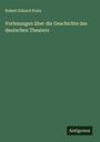 Robert Eduard Prutz: Vorlesungen über die Geschichte des deutschen Theaters, Buch