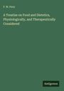 F. W. Pavy: A Treatise on Food and Dietetics, Physiologically, and Therapeutically Considered, Buch