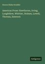 Horace Elisha Scudder: American Prose: Hawthorne, Irving, Longfellow, Whittier, Holmes, Lowell, Thoreau, Emerson, Buch