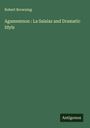 Robert Browning: Agamemnon : La Saisiaz and Dramatic Idyls, Buch