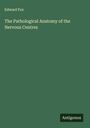 Edward Fox: The Pathological Anatomy of the Nervous Centres, Buch