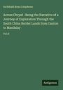 Archibald Ross Colquhoun: Across Chrysê : Being the Narrative of a Journey of Exploration Through the South China Border Lands from Canton to Mandalay, Buch