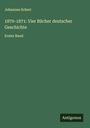Johannes Scherr: 1870-1871: Vier Bücher deutscher Geschichte, Buch