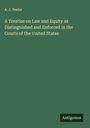 A. J. Peeler: A Treatise on Law and Equity as Distinguished and Enforced in the Courts of the United States, Buch