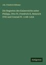 Joh. Friedrich Böhmer: Die Regesten des Kaiserreichs unter Philipp, Otto IV, Friedrich II, Heinrich (VII) und Conrad IV. 1198-1254, Buch