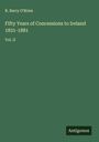 R. Barry O'Brien: Fifty Years of Concessions to Ireland 1831-1881, Buch