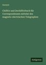 Anonym: Chiffrir und Dechiffrirbuch für Correspondenzen mittelst des magneto-electrischen Telegraphen, Buch
