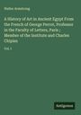 Walter Armstrong: A History of Art in Ancient Egypt From the French of George Perrot, Professor in the Faculty of Letters, Paris ; Member of the Institute and Charles Chipiez, Buch
