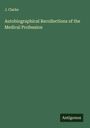 J. Clarke: Autobiographical Recollections of the Medical Profession, Buch