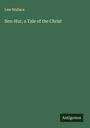 Lew Wallace: Ben-Hur, a Tale of the Christ, Buch