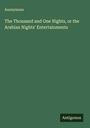 Anonymous: The Thousand and One Nights, or the Arabian Nights' Entertainments, Buch